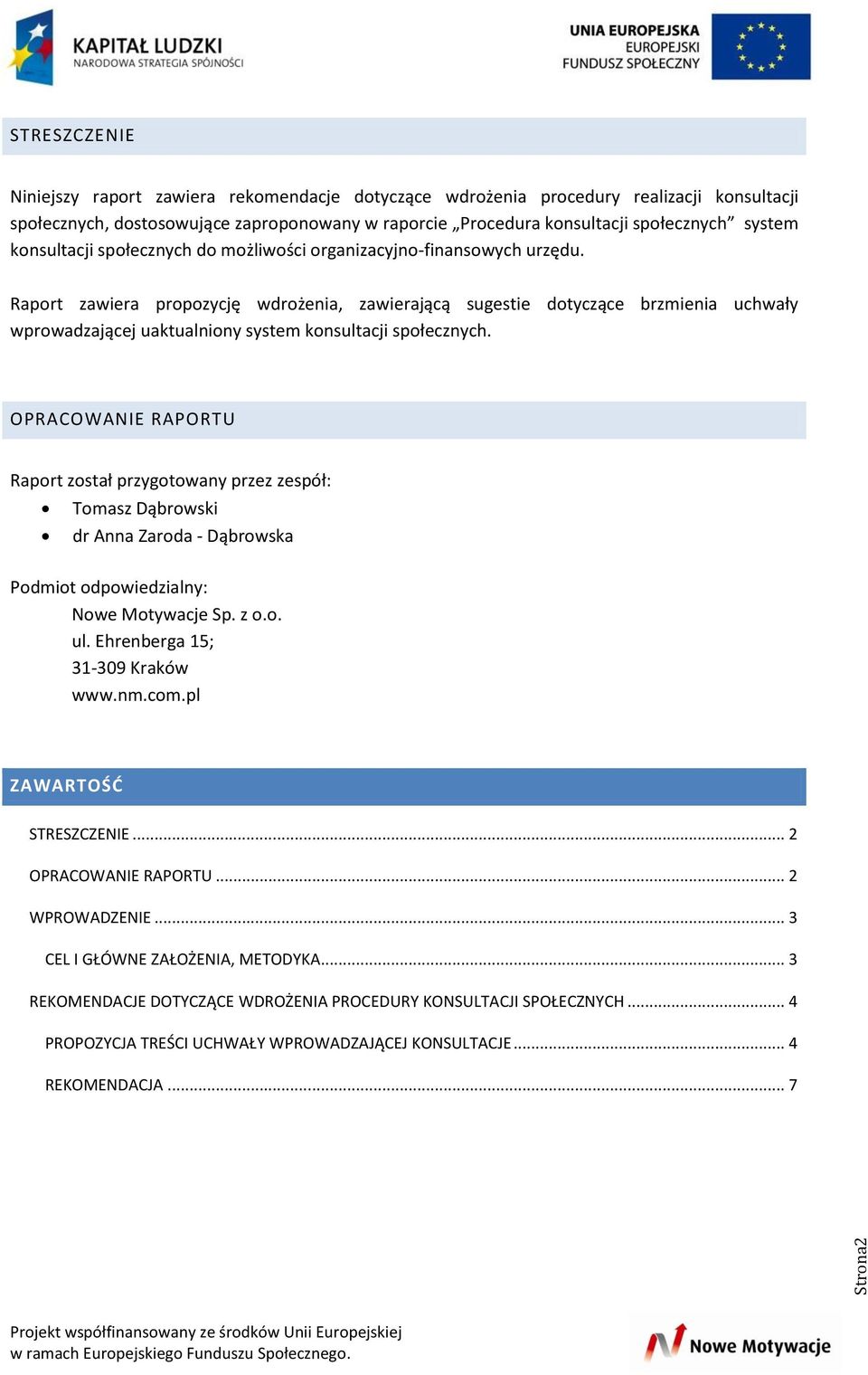 Raport zawiera propozycję wdrożenia, zawierającą sugestie dotyczące brzmienia uchwały wprowadzającej uaktualniony system konsultacji społecznych.