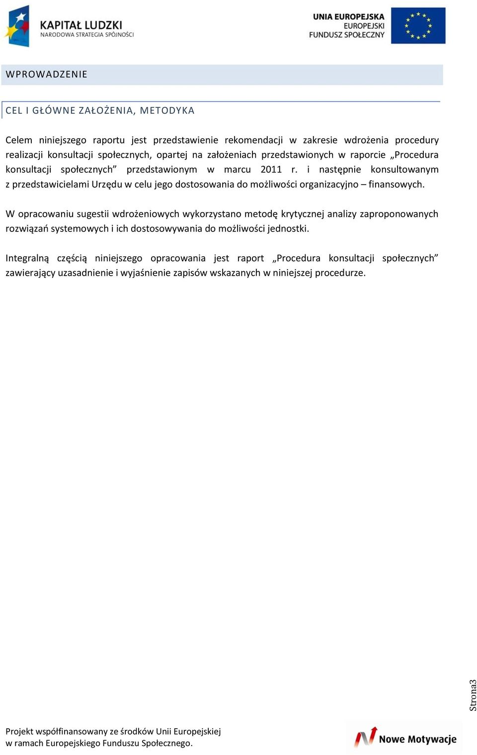 i następnie konsultowanym z przedstawicielami Urzędu w celu jego dostosowania do możliwości organizacyjno finansowych.