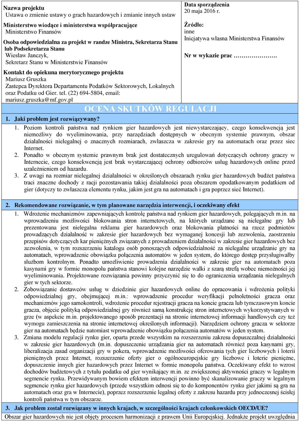 Departamentu Podatków Sektorowych, Lokalnych oraz Podatku od Gier. tel. (22) 694-5804, email: mariusz.gruszka@mf.gov.pl 1. Jaki problem jest rozwiązywany? Data sporządzenia 20 maja 2016 r.