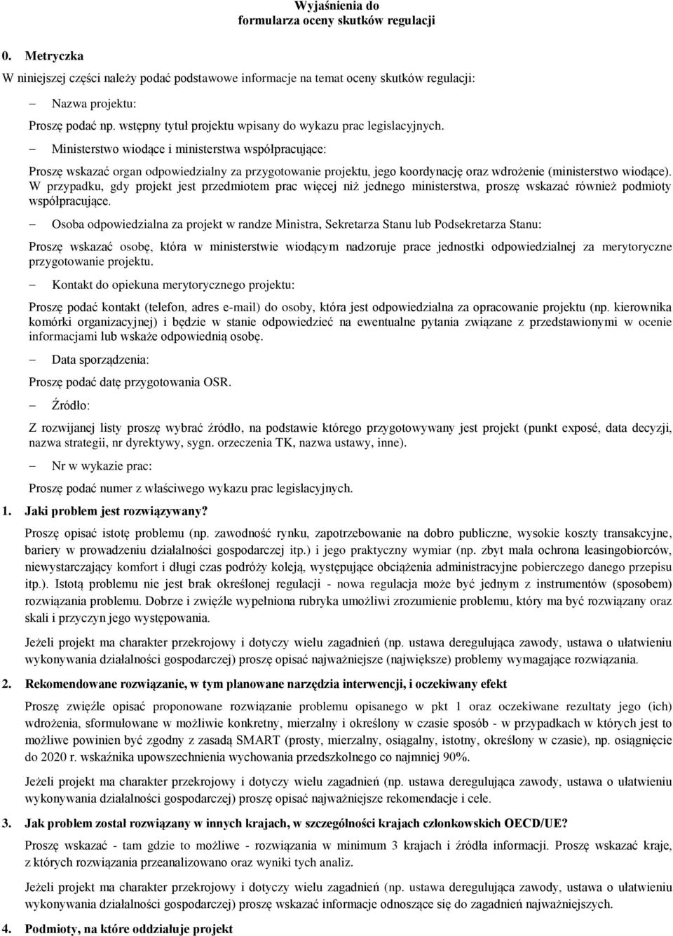 Ministerstwo wiodące i ministerstwa współpracujące: Proszę wskazać organ odpowiedzialny za przygotowanie projektu, jego koordynację oraz wdrożenie (ministerstwo wiodące).