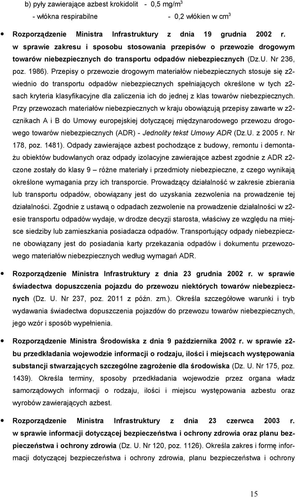 Przepisy o przewozie drogowym materiałów niebezpiecznych stosuje się z2- wiednio do transportu odpadów niebezpiecznych spełniających określone w tych z2- sach kryteria klasyfikacyjne dla zaliczenia