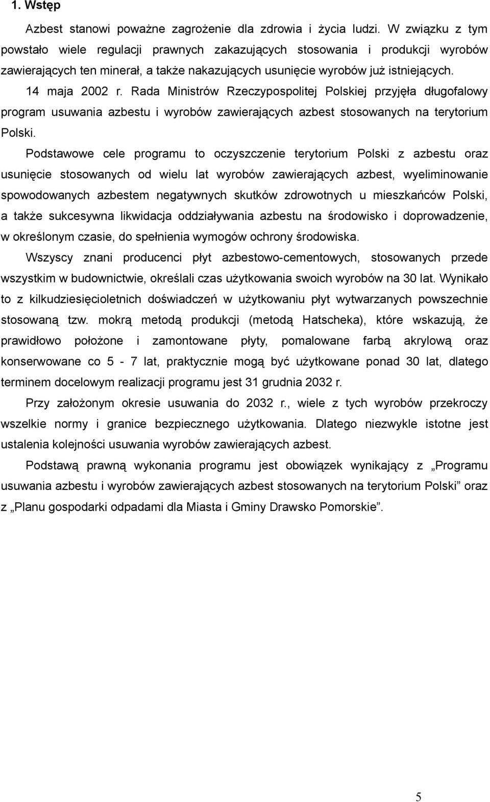 Rada Ministrów Rzeczypospolitej Polskiej przyjęła długofalowy program usuwania azbestu i wyrobów zawierających azbest stosowanych na terytorium Polski.