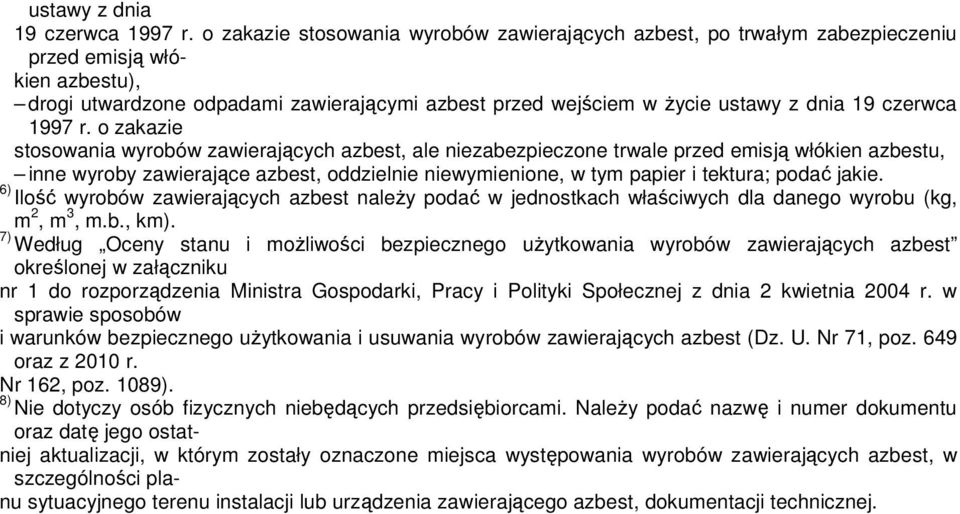 wyrobów zawierających azbest, ale niezabezpieczone trwale przed emisją włókien azbestu, inne wyroby zawierające azbest, oddzielnie niewymienione, w tym papier i tektura; podać jakie.