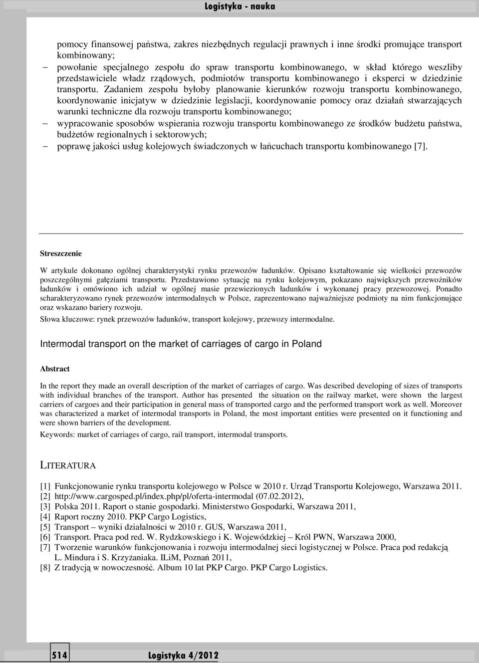 Zadaniem zespołu byłoby planowanie kierunków rozwoju transportu kombinowanego, koordynowanie inicjatyw w dziedzinie legislacji, koordynowanie pomocy oraz działań stwarzających warunki techniczne dla