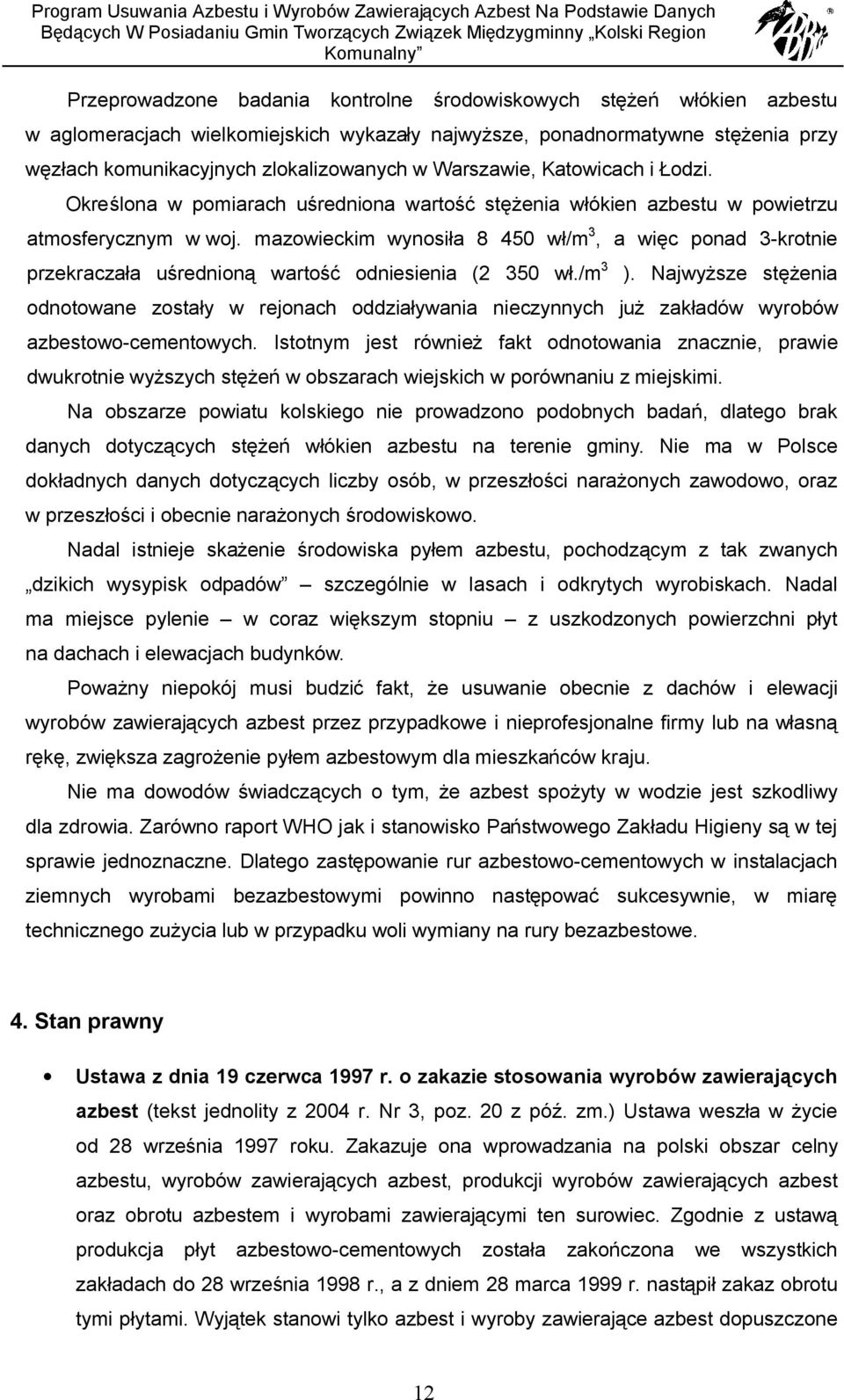 mazowieckim wynosiła 8 450 wł/m 3, a więc ponad 3-krotnie przekraczała uśrednioną wartość odniesienia (2 350 wł./m 3 ).
