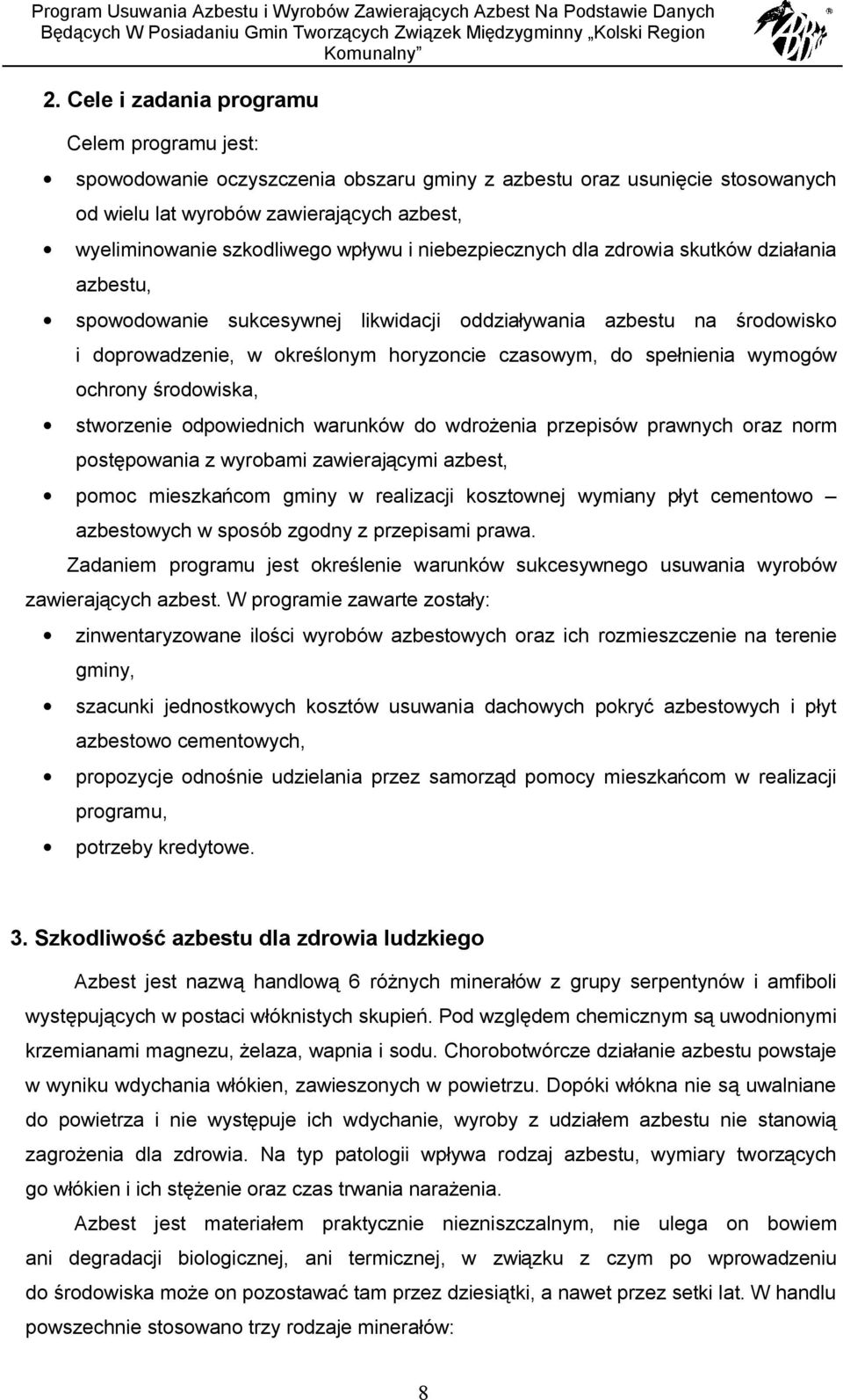 spełnienia wymogów ochrony środowiska, stworzenie odpowiednich warunków do wdrożenia przepisów prawnych oraz norm postępowania z wyrobami zawierającymi azbest, pomoc mieszkańcom gminy w realizacji
