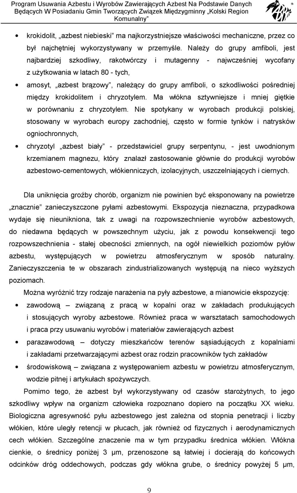 szkodliwości pośredniej między krokidolitem i chryzotylem. Ma włókna sztywniejsze i mniej giętkie w porównaniu z chryzotylem.