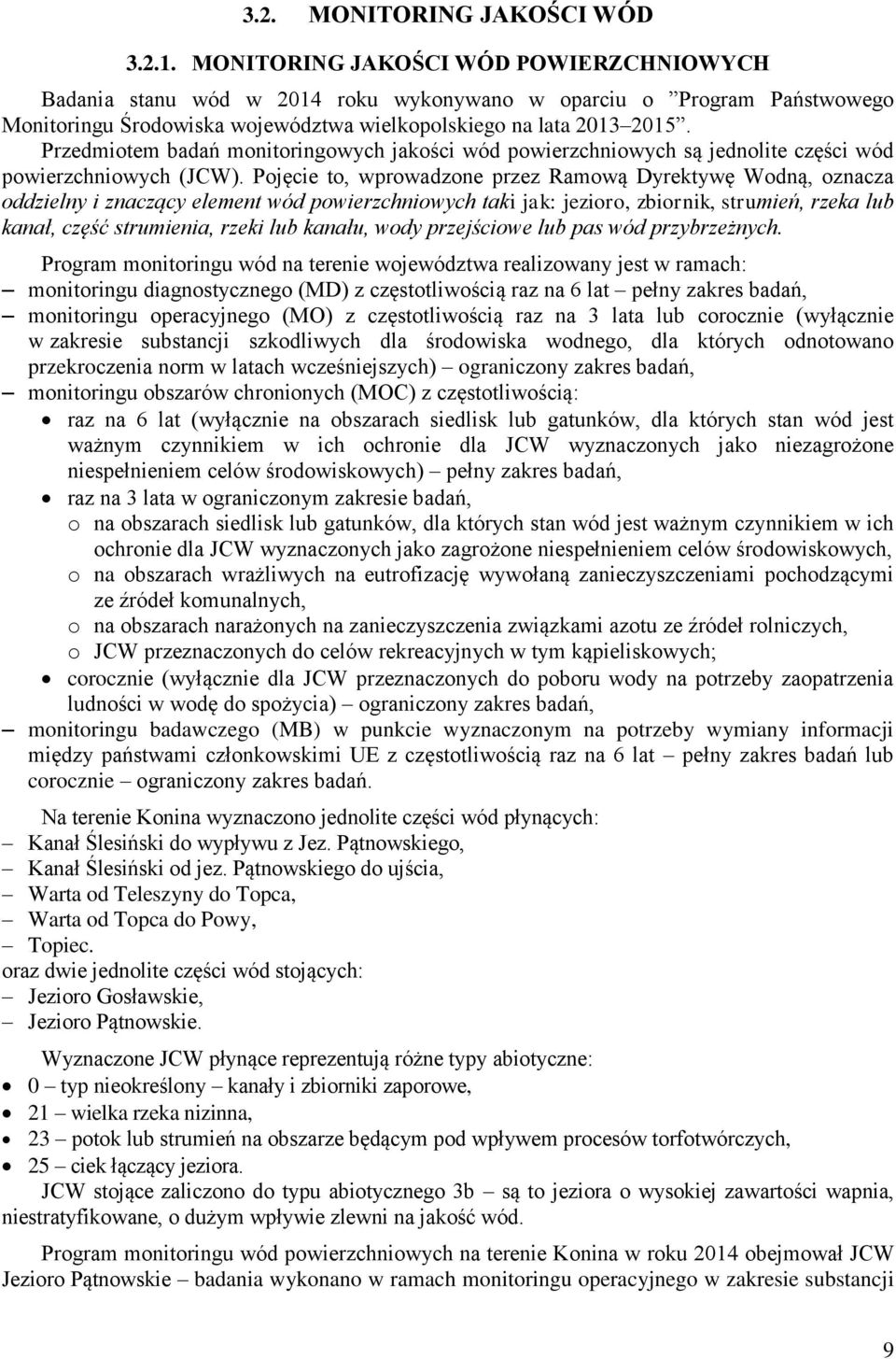 Przedmiotem badań monitoringowych jakości wód powierzchniowych są jednolite części wód powierzchniowych (JCW).