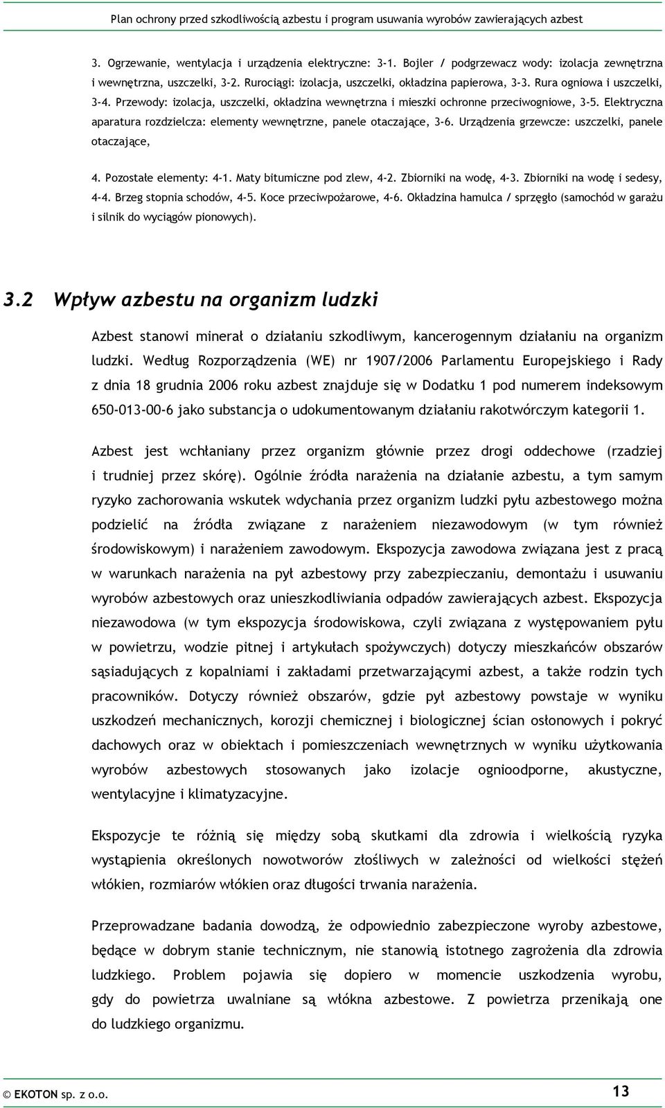 Elektryczna aparatura rozdzielcza: elementy wewnętrzne, panele otaczające, 3-6. Urządzenia grzewcze: uszczelki, panele otaczające, 4. Pozostałe elementy: 4-1. Maty bitumiczne pod zlew, 4-2.