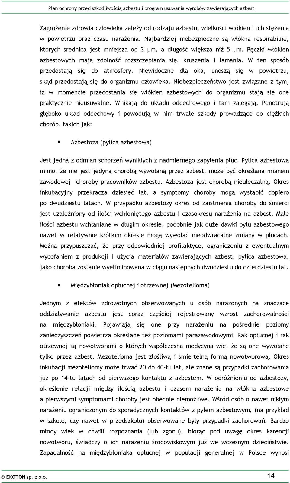 W ten sposób przedostają się do atmosfery. Niewidoczne dla oka, unoszą się w powietrzu, skąd przedostają się do organizmu człowieka.