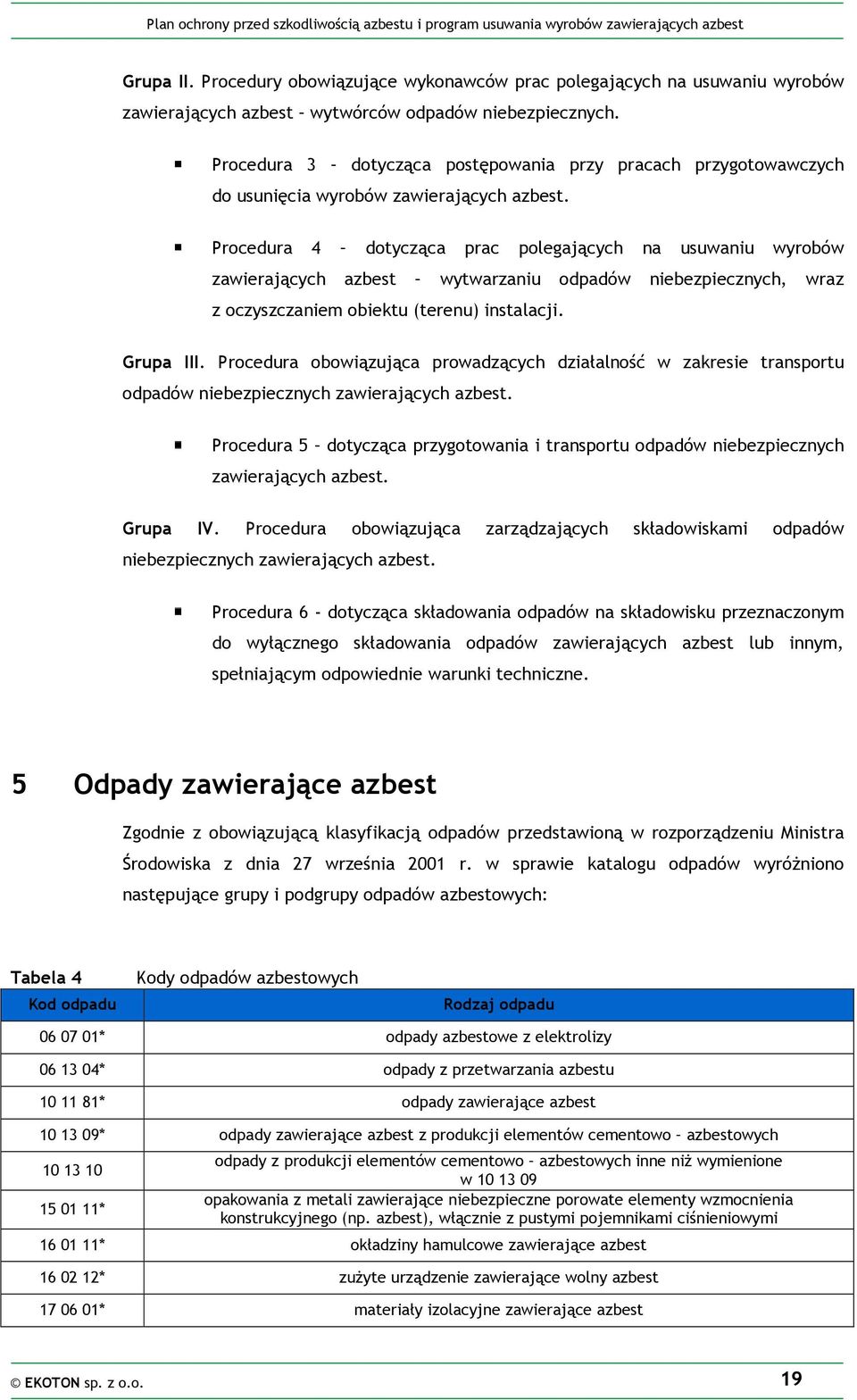 Procedura 4 dotycząca prac polegających na usuwaniu wyrobów zawierających azbest wytwarzaniu odpadów niebezpiecznych, wraz z oczyszczaniem obiektu (terenu) instalacji. Grupa III.