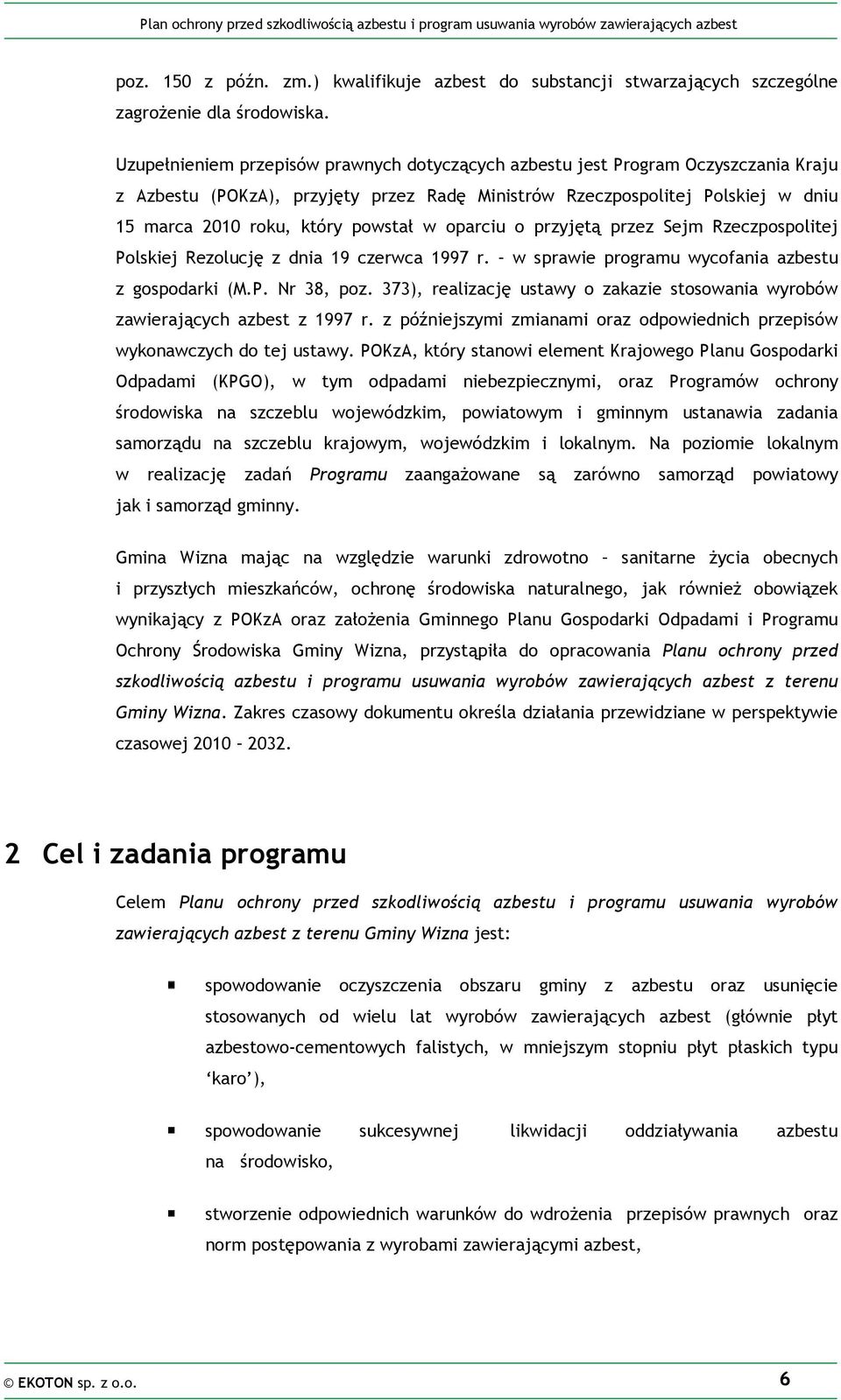 w oparciu o przyjętą przez Sejm Rzeczpospolitej Polskiej Rezolucję z dnia 19 czerwca 1997 r. w sprawie programu wycofania azbestu z gospodarki (M.P. Nr 38, poz.