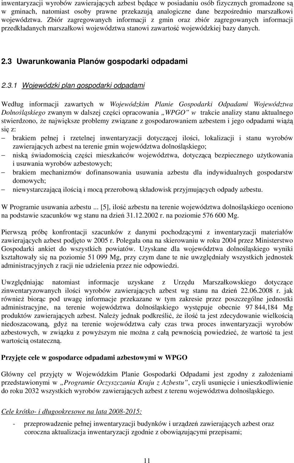 3 Uwarunkowania Planów gospodarki odpadami 2.3.1 Wojewódzki plan gospodarki odpadami Według informacji zawartych w Wojewódzkim Planie Gospodarki Odpadami Województwa Dolnośląskiego zwanym w dalszej