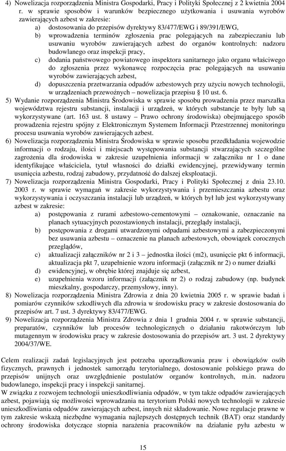 zgłoszenia prac polegających na zabezpieczaniu lub usuwaniu wyrobów zawierających azbest do organów kontrolnych: nadzoru budowlanego oraz inspekcji pracy, c) dodania państwowego powiatowego