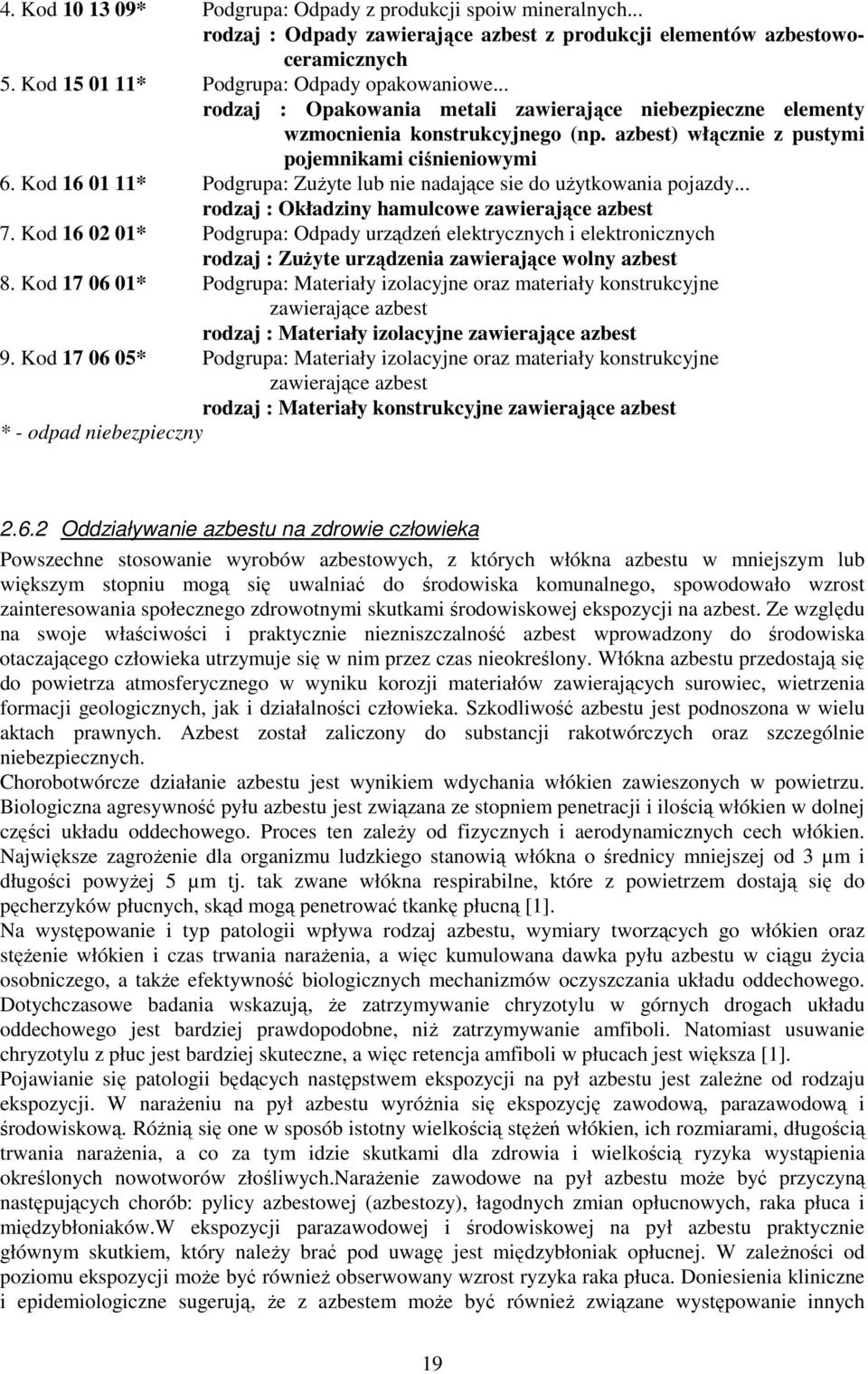 Kod 16 01 11* Podgrupa: ZuŜyte lub nie nadające sie do uŝytkowania pojazdy... rodzaj : Okładziny hamulcowe zawierające azbest 7.