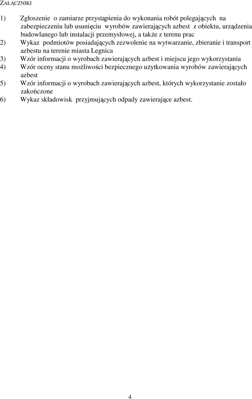 miasta Legnica 3) Wzór informacji o wyrobach zawierających azbest i miejscu jego wykorzystania 4) Wzór oceny stanu moŝliwości bezpiecznego uŝytkowania wyrobów