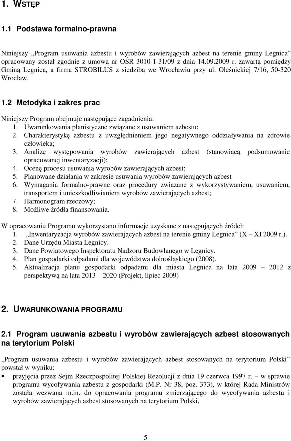 Uwarunkowania planistyczne związane z usuwaniem azbestu; 2. Charakterystykę azbestu z uwzględnieniem jego negatywnego oddziaływania na zdrowie człowieka; 3.