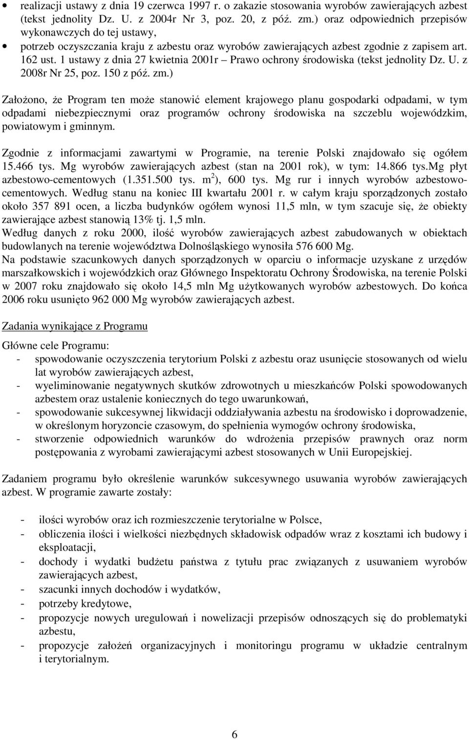 1 ustawy z dnia 27 kwietnia 2001r Prawo ochrony środowiska (tekst jednolity Dz. U. z 2008r Nr 25, poz. 150 z póź. zm.