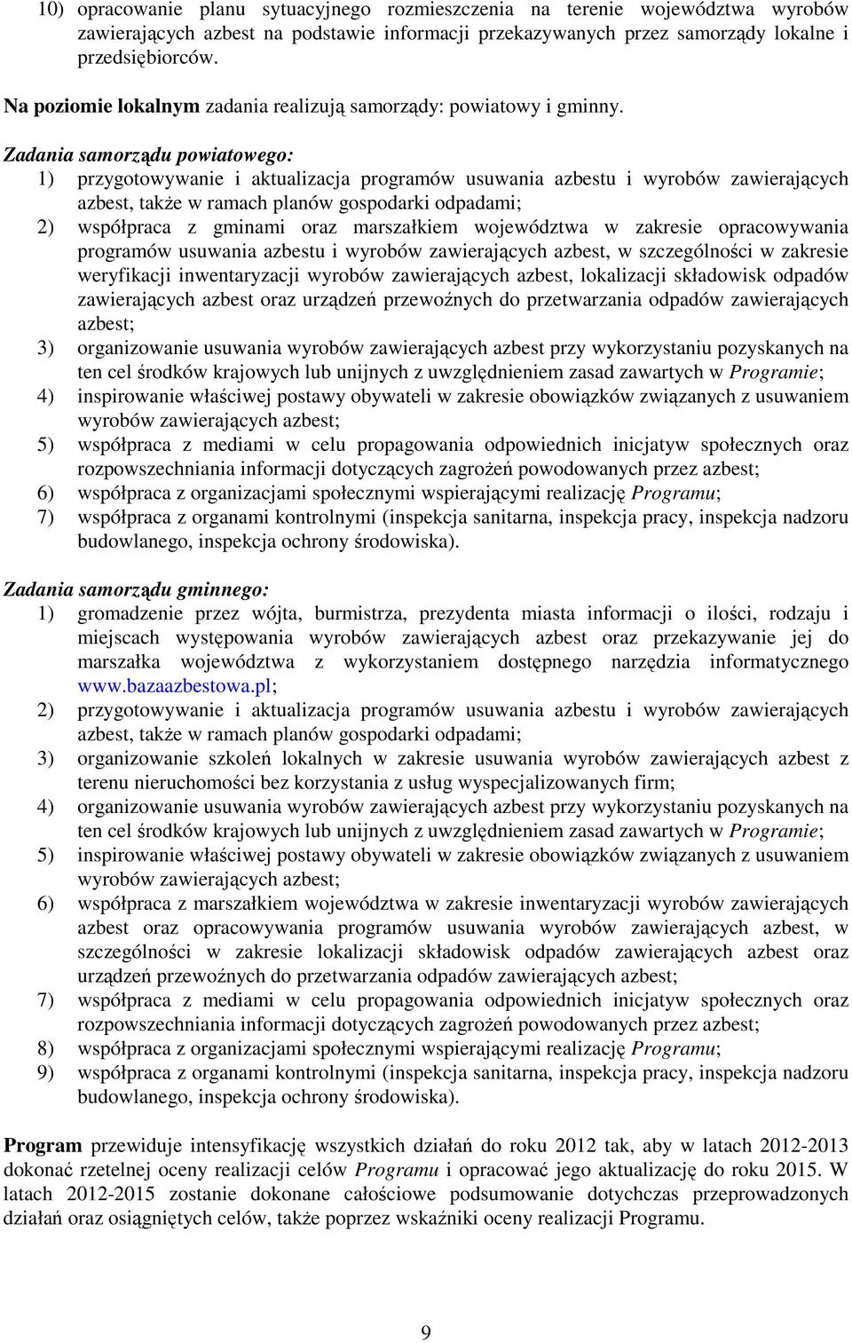 Zadania samorządu powiatowego: 1) przygotowywanie i aktualizacja programów usuwania azbestu i wyrobów zawierających azbest, takŝe w ramach planów gospodarki odpadami; 2) współpraca z gminami oraz