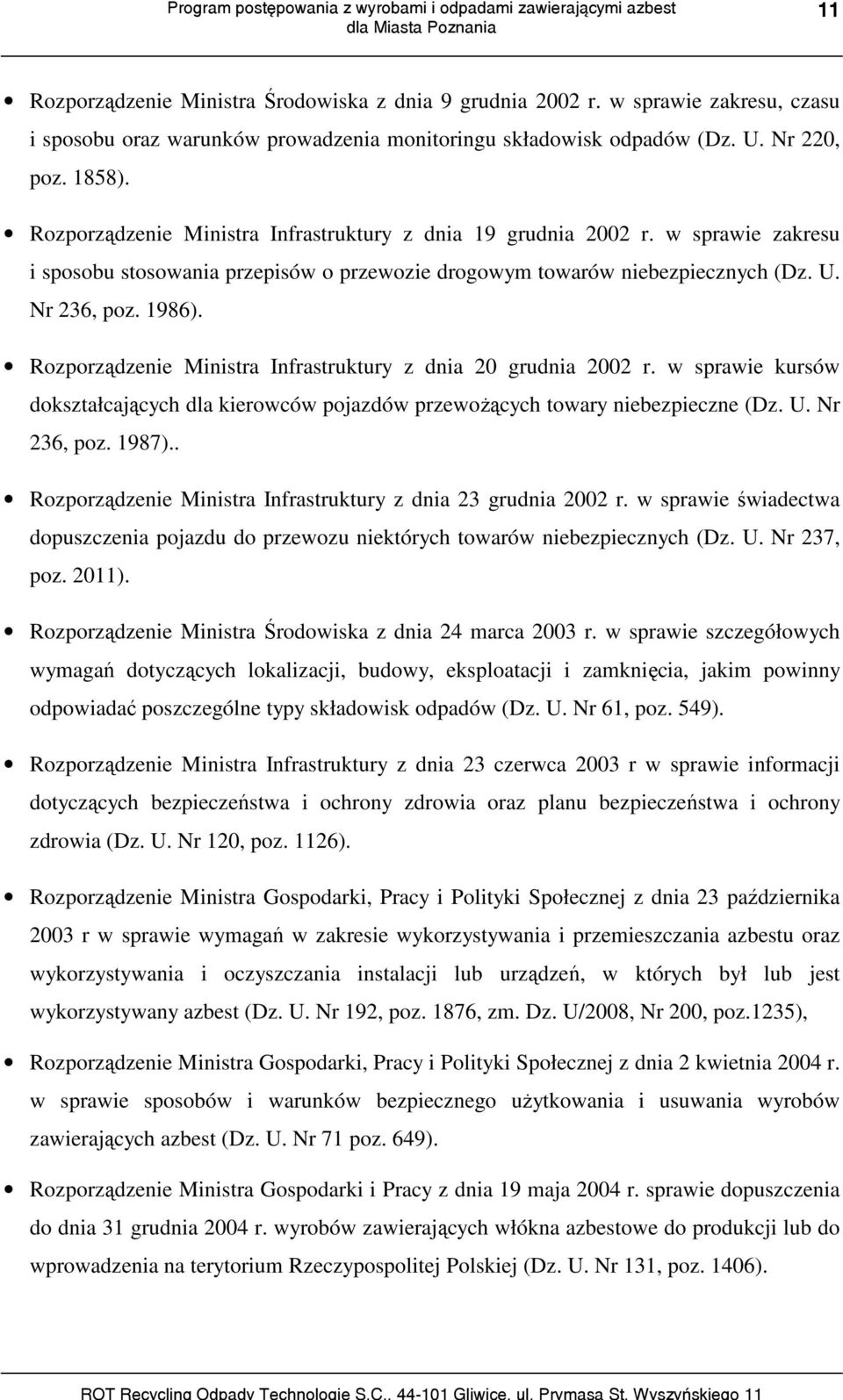 Rozporządzenie Ministra Infrastruktury z dnia 20 grudnia 2002 r. w sprawie kursów dokształcających dla kierowców pojazdów przewożących towary niebezpieczne (Dz. U. Nr 236, poz. 1987).