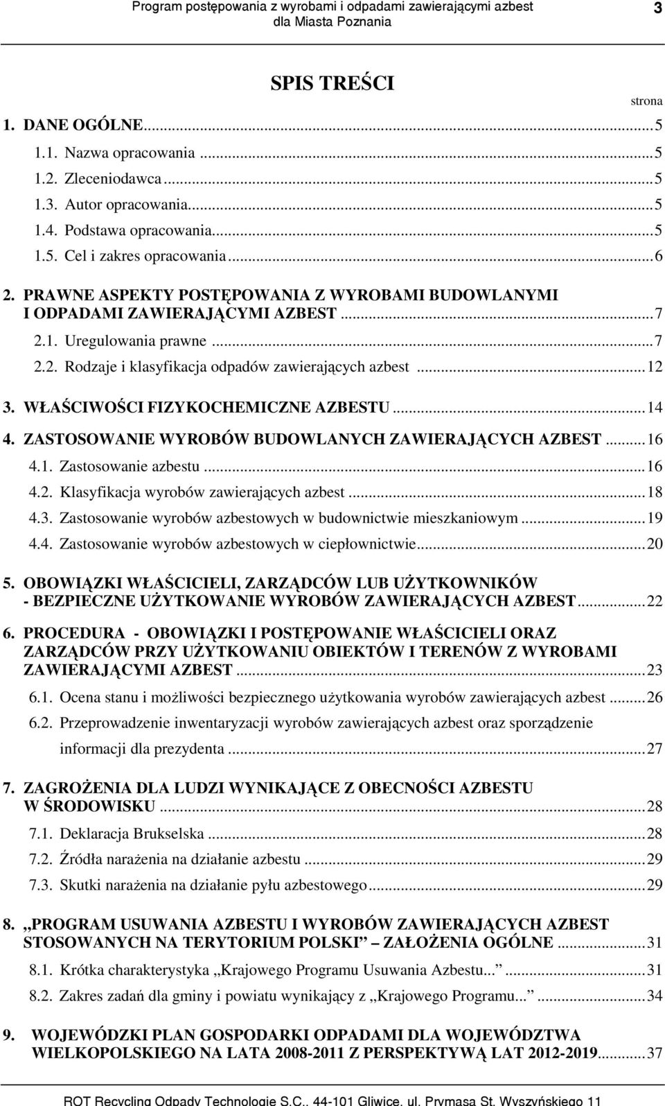 WŁAŚCIWOŚCI FIZYKOCHEMICZNE AZBESTU...14 4. ZASTOSOWANIE WYROBÓW BUDOWLANYCH ZAWIERAJĄCYCH AZBEST...16 4.1. Zastosowanie azbestu...16 4.2. Klasyfikacja wyrobów zawierających azbest...18 4.3.
