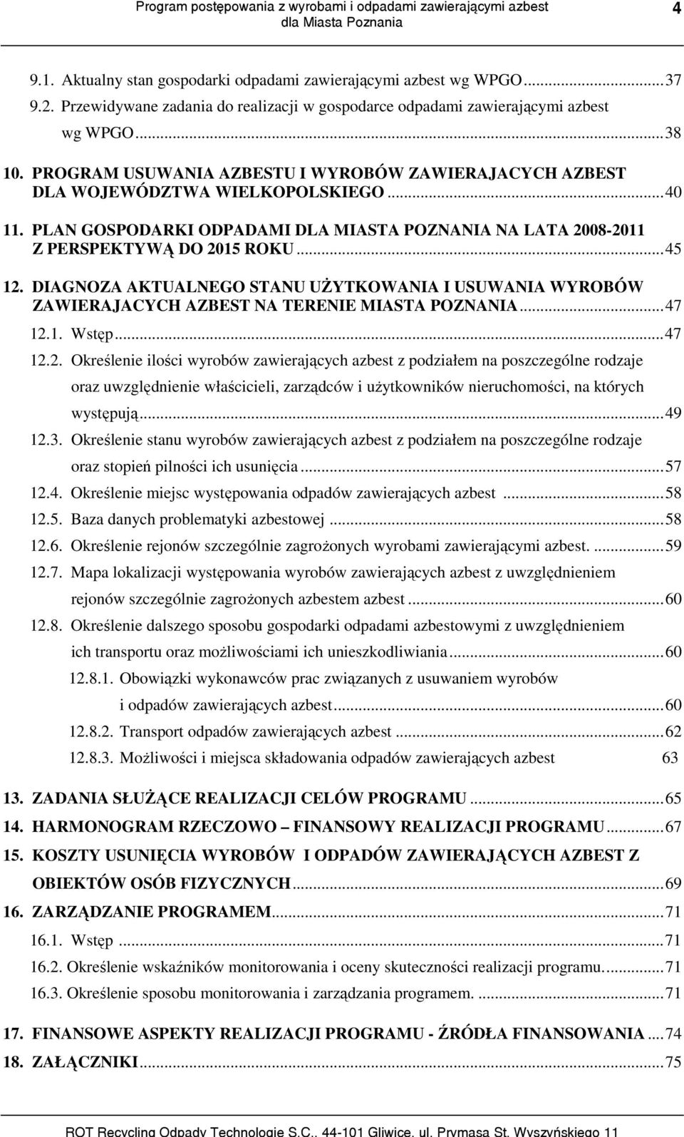 DIAGNOZA AKTUALNEGO STANU UŻYTKOWANIA I USUWANIA WYROBÓW ZAWIERAJACYCH AZBEST NA TERENIE MIASTA POZNANIA...47 12.