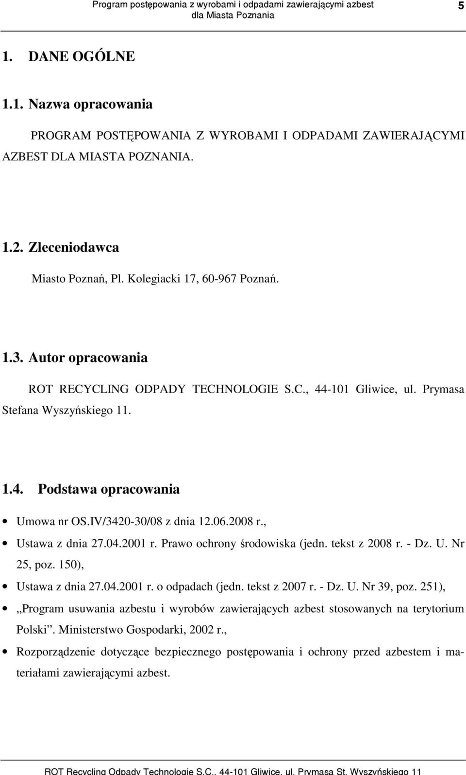 , Ustawa z dnia 27.04.2001 r. Prawo ochrony środowiska (jedn. tekst z 2008 r. - Dz. U. Nr 25, poz. 150), Ustawa z dnia 27.04.2001 r. o odpadach (jedn. tekst z 2007 r. - Dz. U. Nr 39, poz.