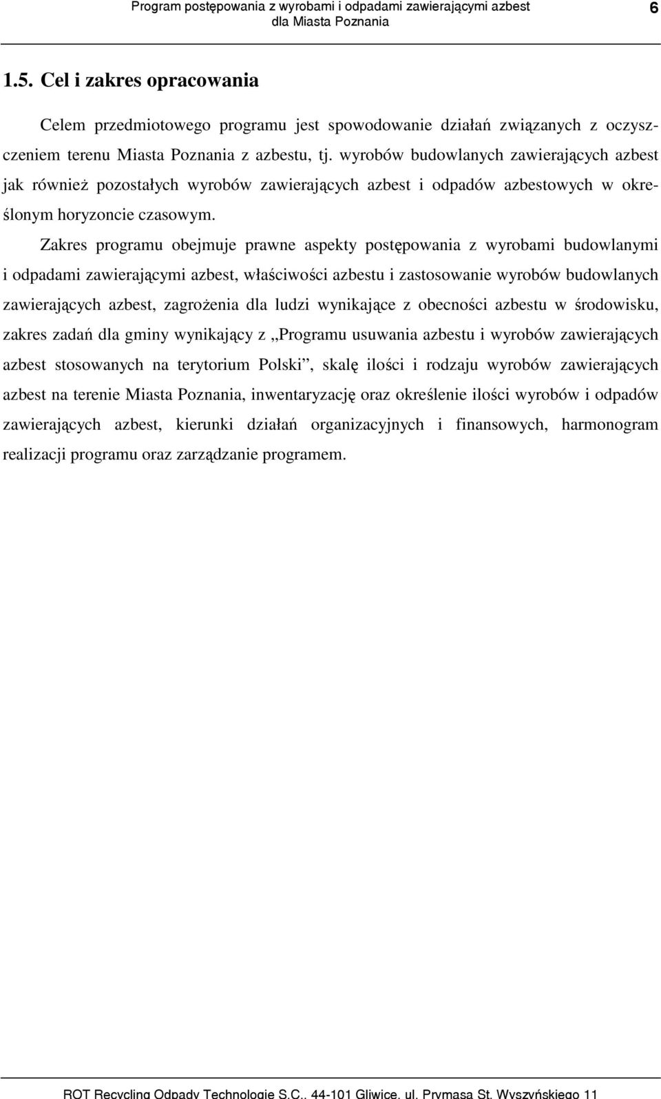 Zakres programu obejmuje prawne aspekty postępowania z wyrobami budowlanymi i odpadami zawierającymi azbest, właściwości azbestu i zastosowanie wyrobów budowlanych zawierających azbest, zagrożenia