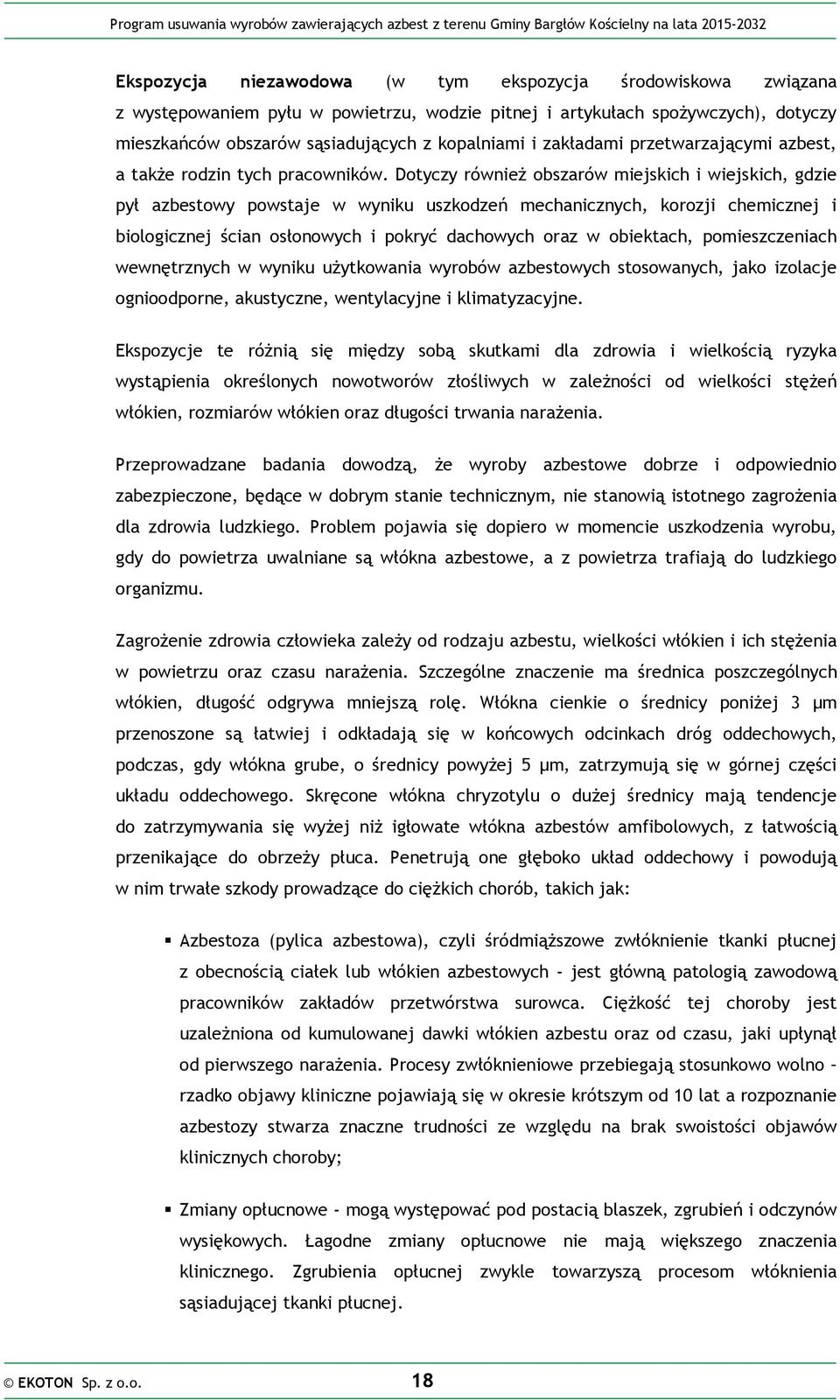 Dotyczy również obszarów miejskich i wiejskich, gdzie pył azbestowy powstaje w wyniku uszkodzeń mechanicznych, korozji chemicznej i biologicznej ścian osłonowych i pokryć dachowych oraz w obiektach,