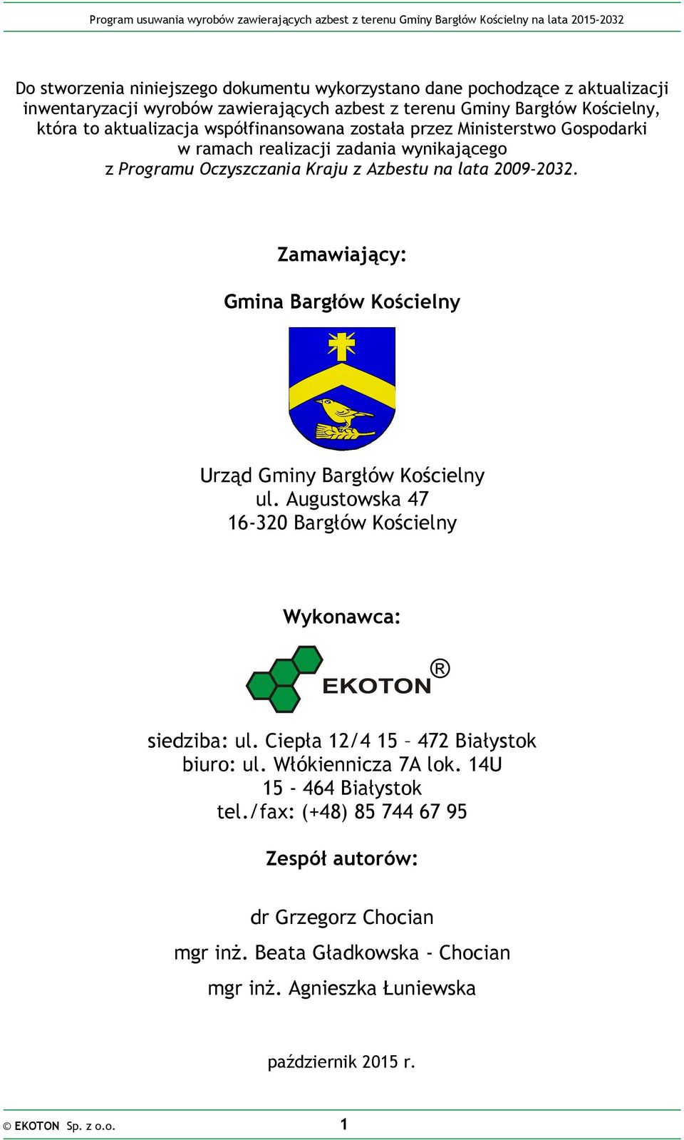 Zamawiający: Gmina Bargłów Kościelny Urząd Gminy Bargłów Kościelny ul. Augustowska 47 16-320 Bargłów Kościelny Wykonawca: siedziba: ul. Ciepła 12/4 15 472 Białystok biuro: ul.
