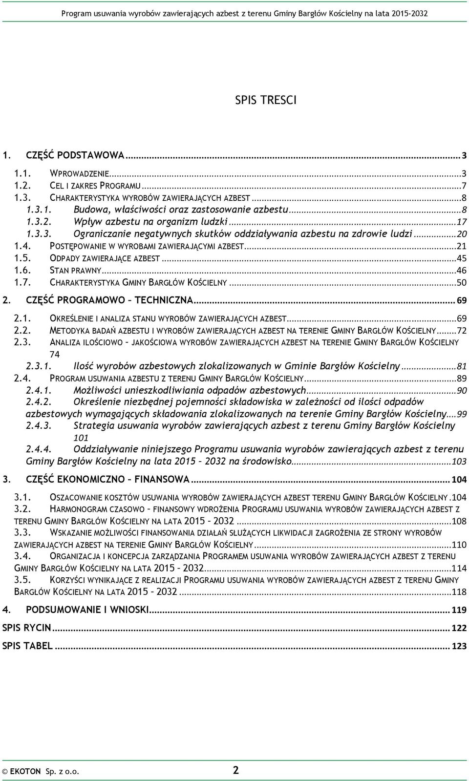ODPADY ZAWIERAJĄCE AZBEST... 45 1.6. STAN PRAWNY... 46 1.7. CHARAKTERYSTYKA GMINY BARGŁÓW KOŚCIELNY... 50 2. CZĘŚĆ PROGRAMOWO TECHNICZNA... 69 2.1. OKREŚLENIE I ANALIZA STANU WYROBÓW ZAWIERAJĄCYCH AZBEST.