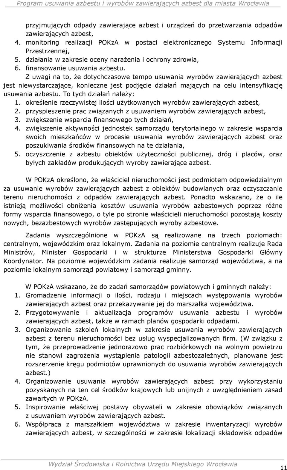 Z uwagi na to, Ŝe dotychczasowe tempo usuwania wyrobów zawierających azbest jest niewystarczające, konieczne jest podjęcie działań mających na celu intensyfikację usuwania azbestu.