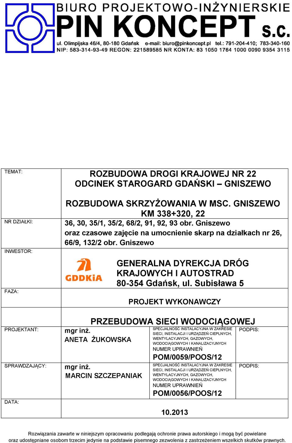 Gniszewo GENERALNA DYREKCJA DRÓG KRAJOWYCH I AUTOSTRAD 80-354 Gdańsk, ul. Subisława 5 PROJEKT WYKONAWCZY PRZEBUDOWA SIECI WODOCIĄGOWEJ mgr inż. ANETA ŻUKOWSKA mgr inż.