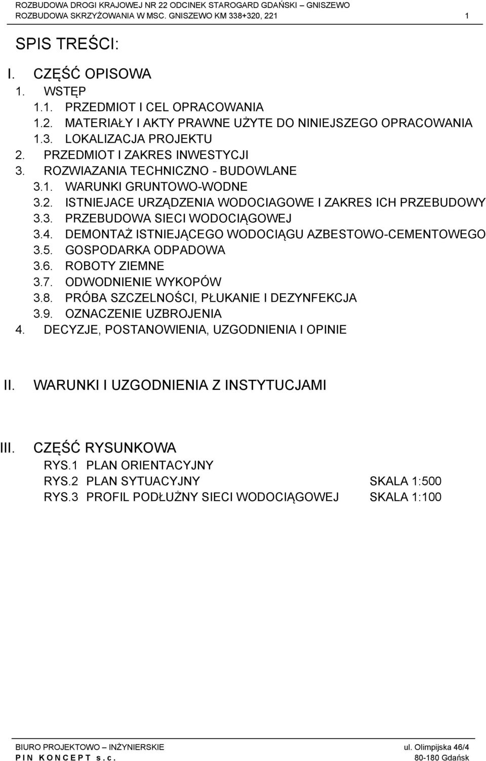DEMONTAŻ ISTNIEJĄCEGO WODOCIĄGU AZBESTOWO-CEMENTOWEGO 3.5. GOSPODARKA ODPADOWA 3.6. ROBOTY ZIEMNE 3.7. ODWODNIENIE WYKOPÓW 3.8. PRÓBA SZCZELNOŚCI, PŁUKANIE I DEZYNFEKCJA 3.9. OZNACZENIE UZBROJENIA 4.