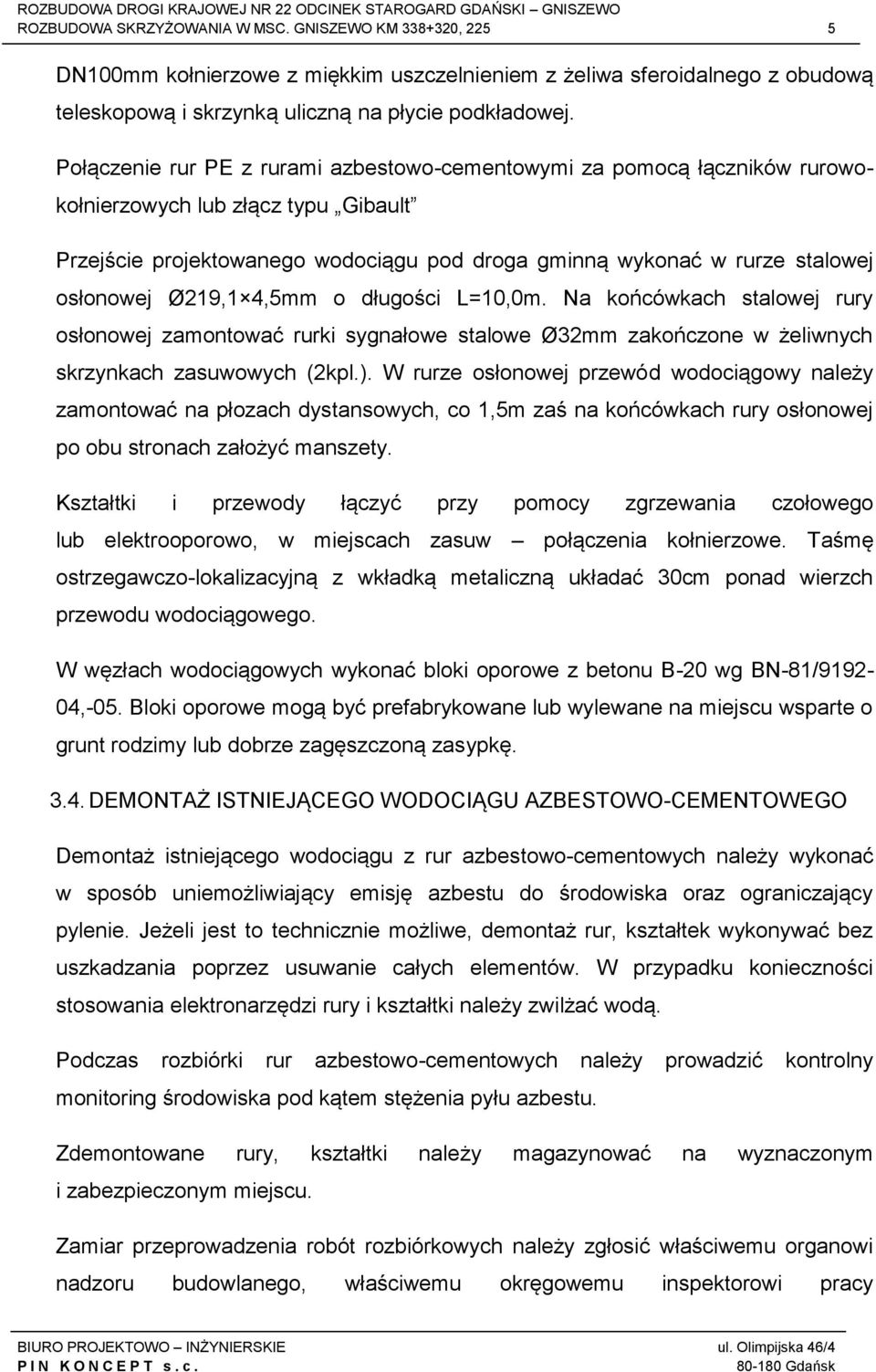 Ø219,1 4,5mm o długości L=10,0m. Na końcówkach stalowej rury osłonowej zamontować rurki sygnałowe stalowe Ø32mm zakończone w żeliwnych skrzynkach zasuwowych (2kpl.).