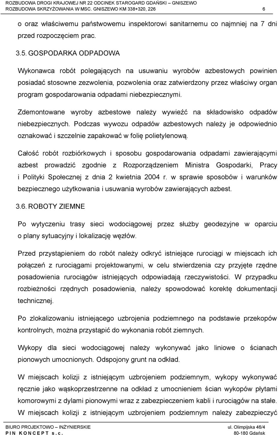 odpadami niebezpiecznymi. Zdemontowane wyroby azbestowe należy wywieźć na składowisko odpadów niebezpiecznych.