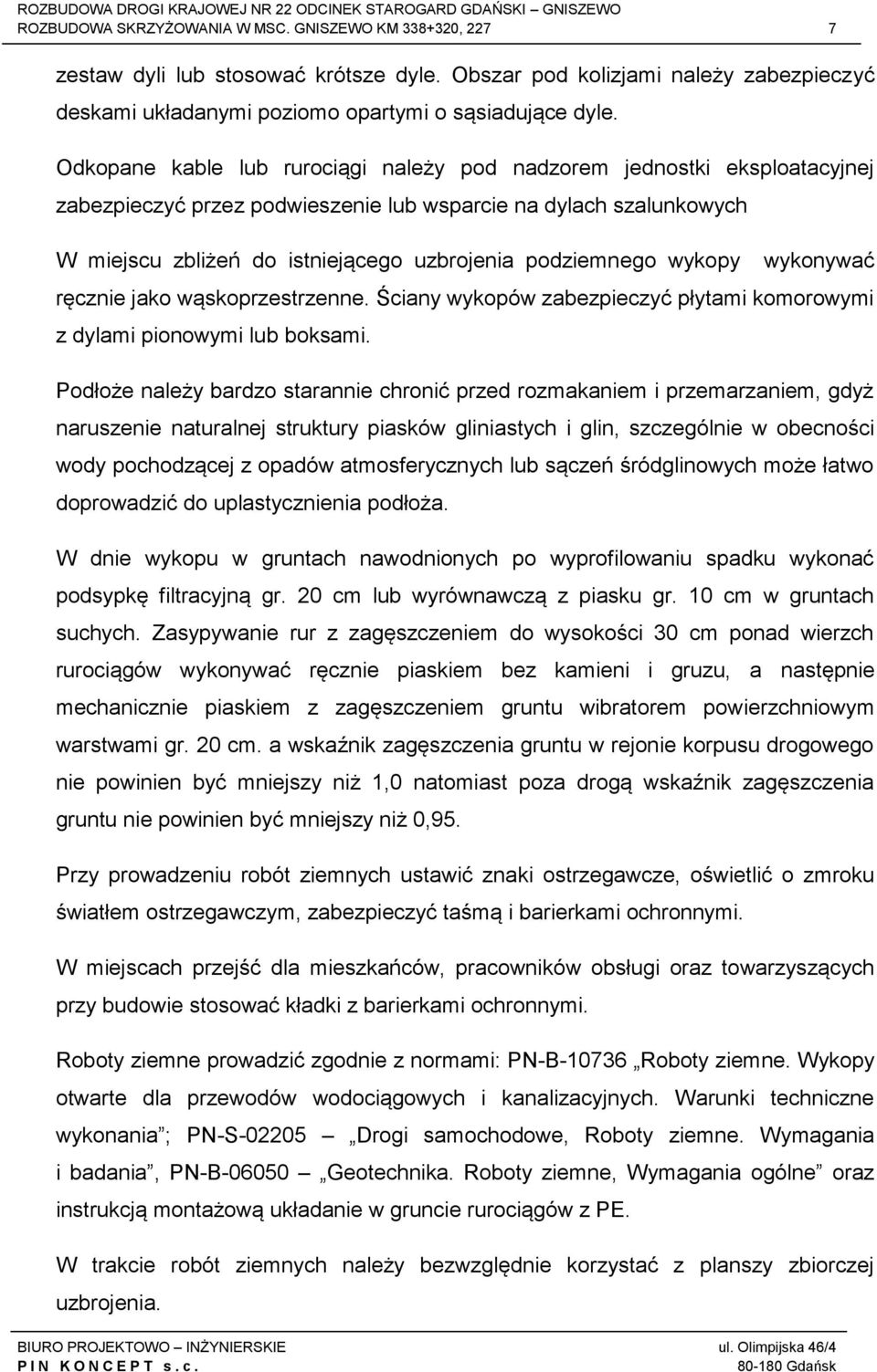 wykopy wykonywać ręcznie jako wąskoprzestrzenne. Ściany wykopów zabezpieczyć płytami komorowymi z dylami pionowymi lub boksami.