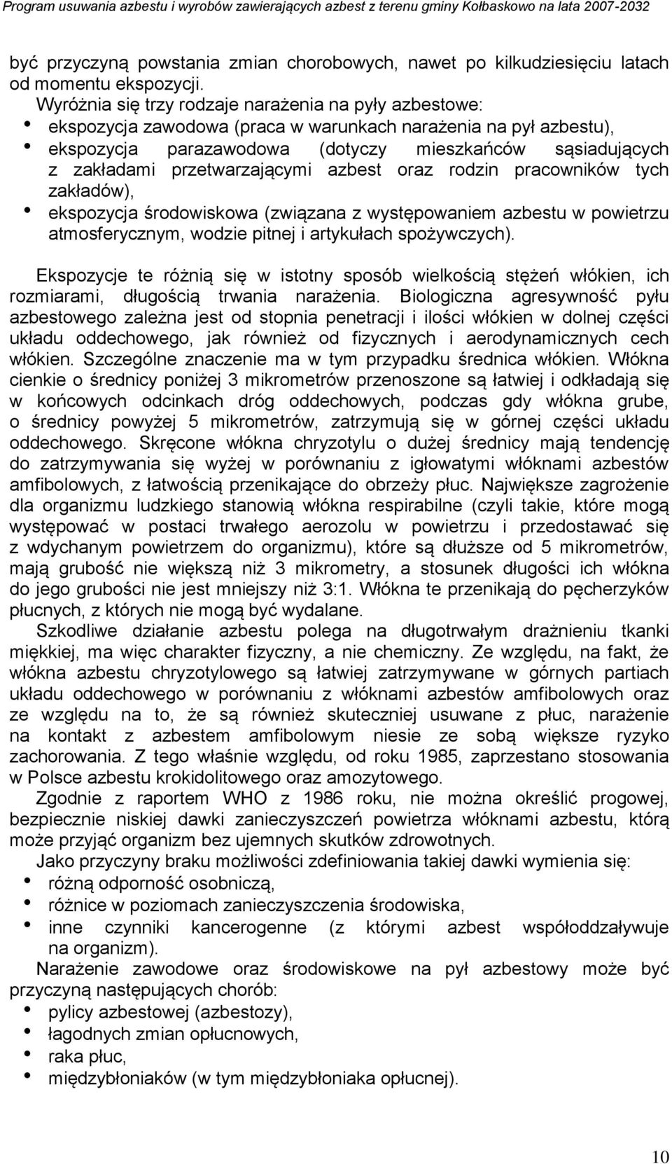 przetwarzającymi azbest oraz rodzin pracowników tych zakładów), ekspozycja środowiskowa (związana z występowaniem azbestu w powietrzu atmosferycznym, wodzie pitnej i artykułach spożywczych).