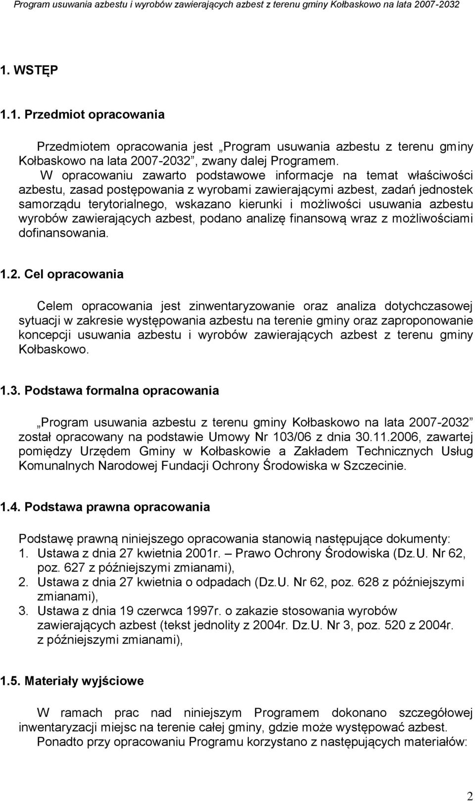 usuwania azbestu wyrobów zawierających azbest, podano analizę finansową wraz z możliwościami dofinansowania. 1.2.