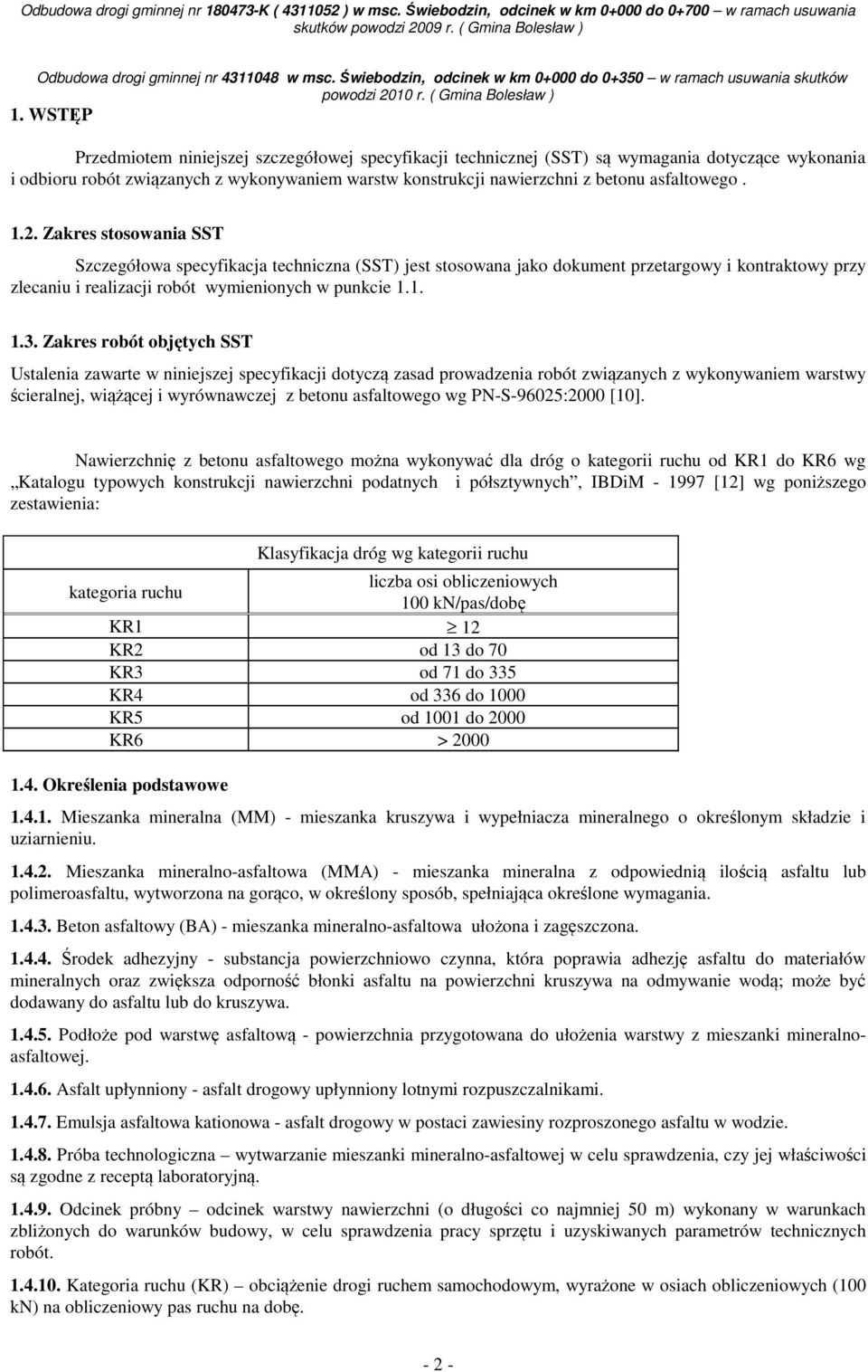 Zakres robót objętych SST Ustalenia zawarte w niniejszej specyfikacji dotyczą zasad prowadzenia robót związanych z wykonywaniem warstwy ścieralnej, wiążącej i wyrównawczej z betonu asfaltowego wg