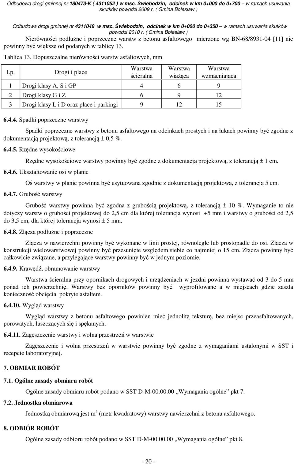 Drogi i place Warstwa ścieralna Warstwa wiążąca Warstwa wzmacniająca 1 Drogi klasy A, S i GP 4 