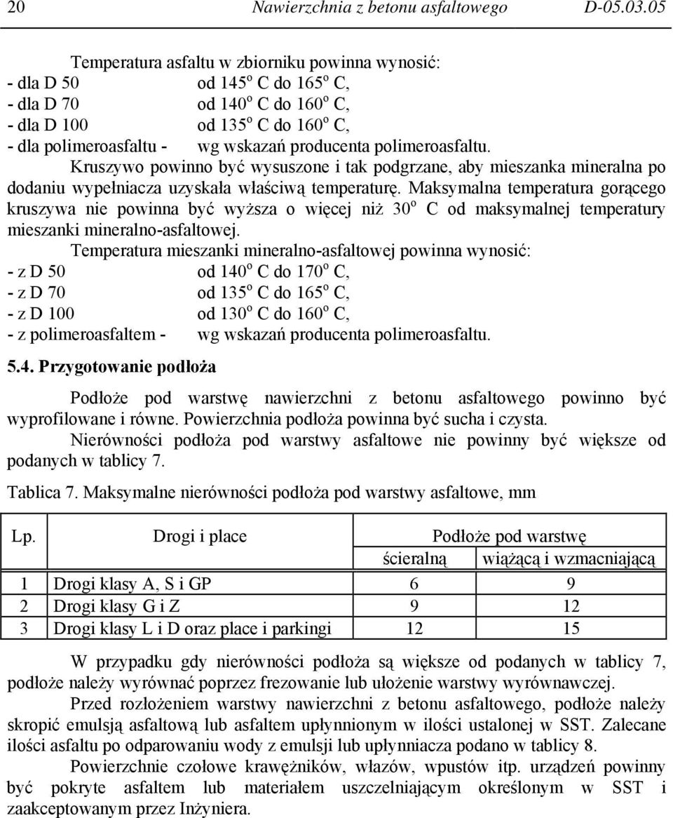 producenta polimeroasfaltu. Kruszywo powinno być wysuszone i tak podgrzane, aby mieszanka mineralna po dodaniu wypełniacza uzyskała właściwą temperaturę.
