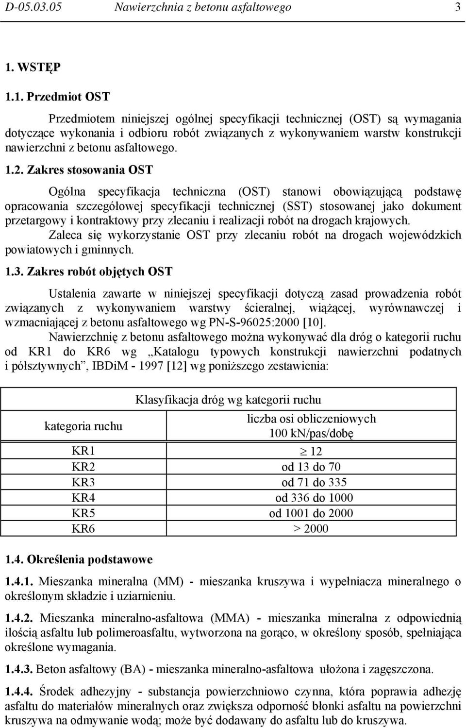 1. Przedmiot OST Przedmiotem niniejszej ogólnej specyfikacji technicznej (OST) są wymagania dotyczące wykonania i odbioru robót związanych z wykonywaniem warstw konstrukcji nawierzchni z betonu