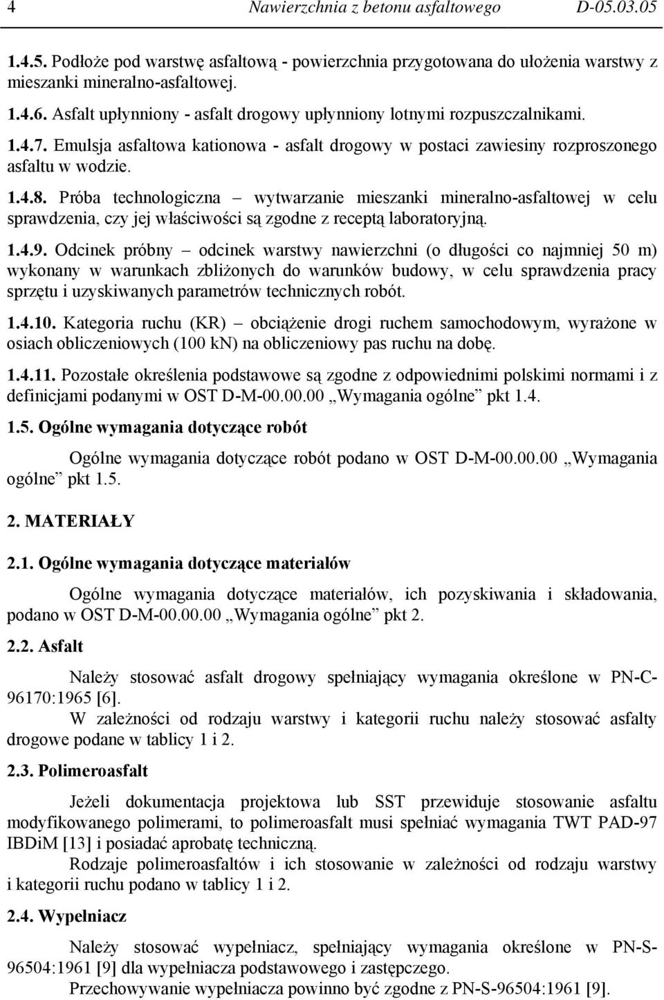 Próba technologiczna wytwarzanie mieszanki mineralno-asfaltowej w celu sprawdzenia, czy jej właściwości są zgodne z receptą laboratoryjną. 1.4.9.