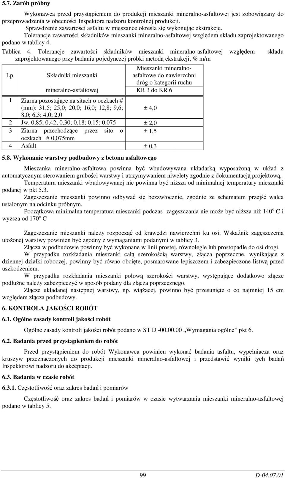 Tablica 4. Tolerancje zawartości składników mieszanki mineralno-asfaltowej względem składu zaprojektowanego przy badaniu pojedynczej próbki metodą ekstrakcji, % m/m Lp.