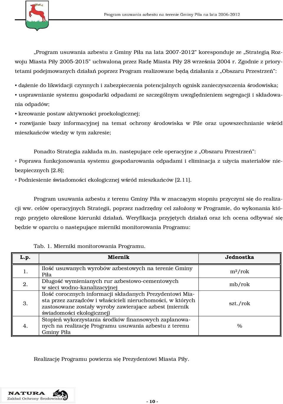 środowiska; usprawnianie systemu gospodarki odpadami ze szczególnym uwzględnieniem segregacji i składowania odpadów; kreowanie postaw aktywności proekologicznej; rozwijanie bazy informacyjnej na