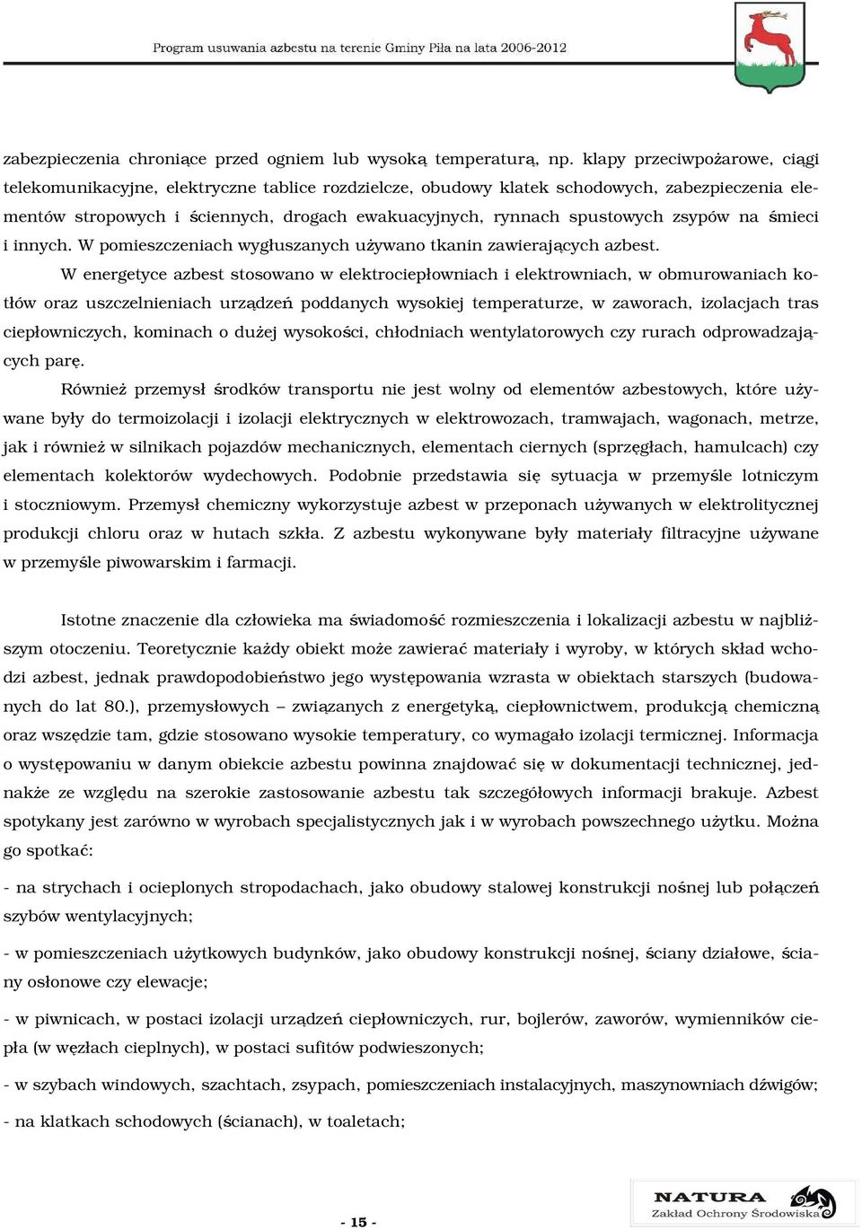zsypów na śmieci i innych. W pomieszczeniach wygłuszanych uŝywano tkanin zawierających azbest.