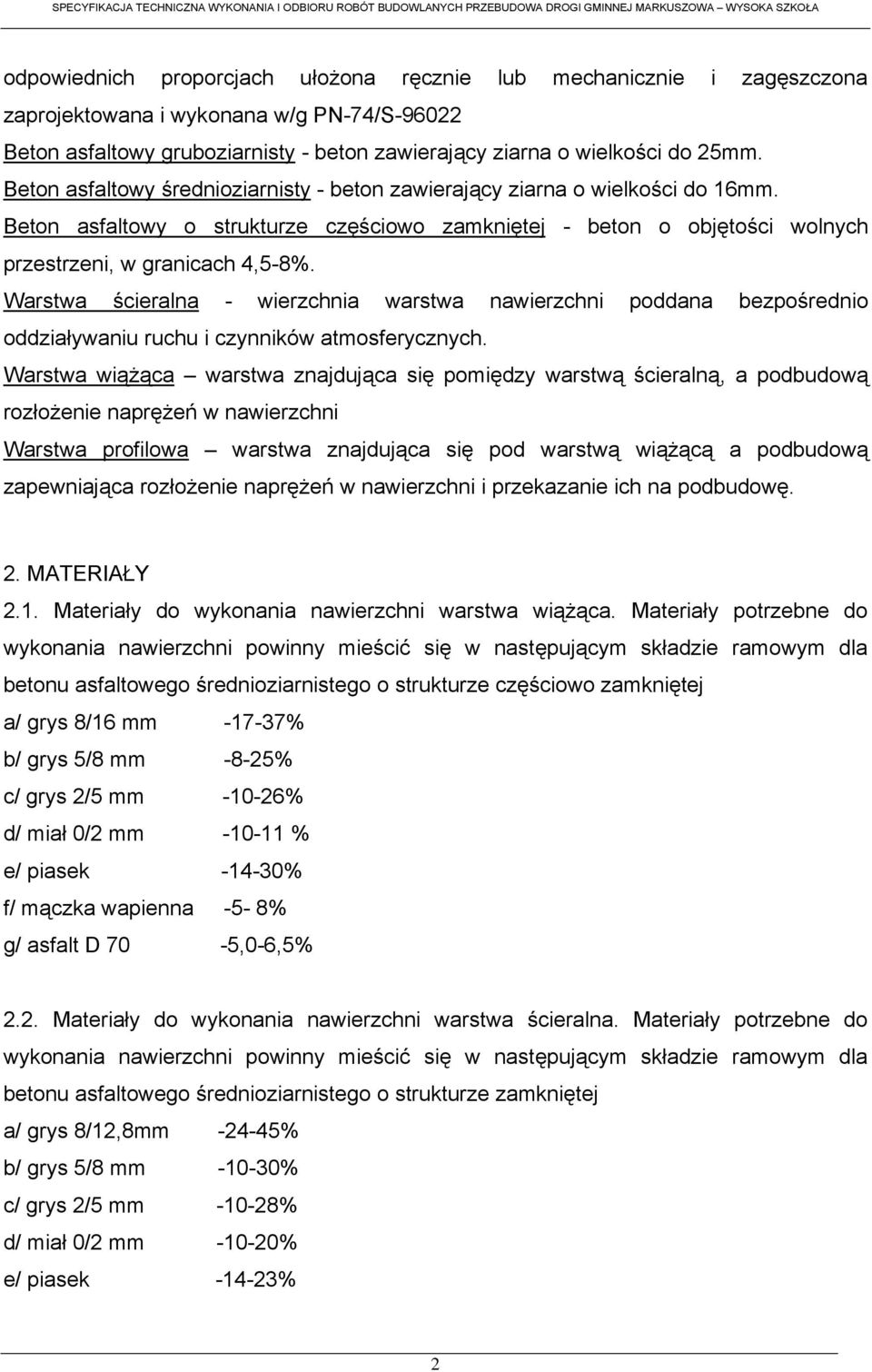 Warstwa ścieralna - wierzchnia warstwa nawierzchni poddana bezpośrednio oddziaływaniu ruchu i czynników atmosferycznych.