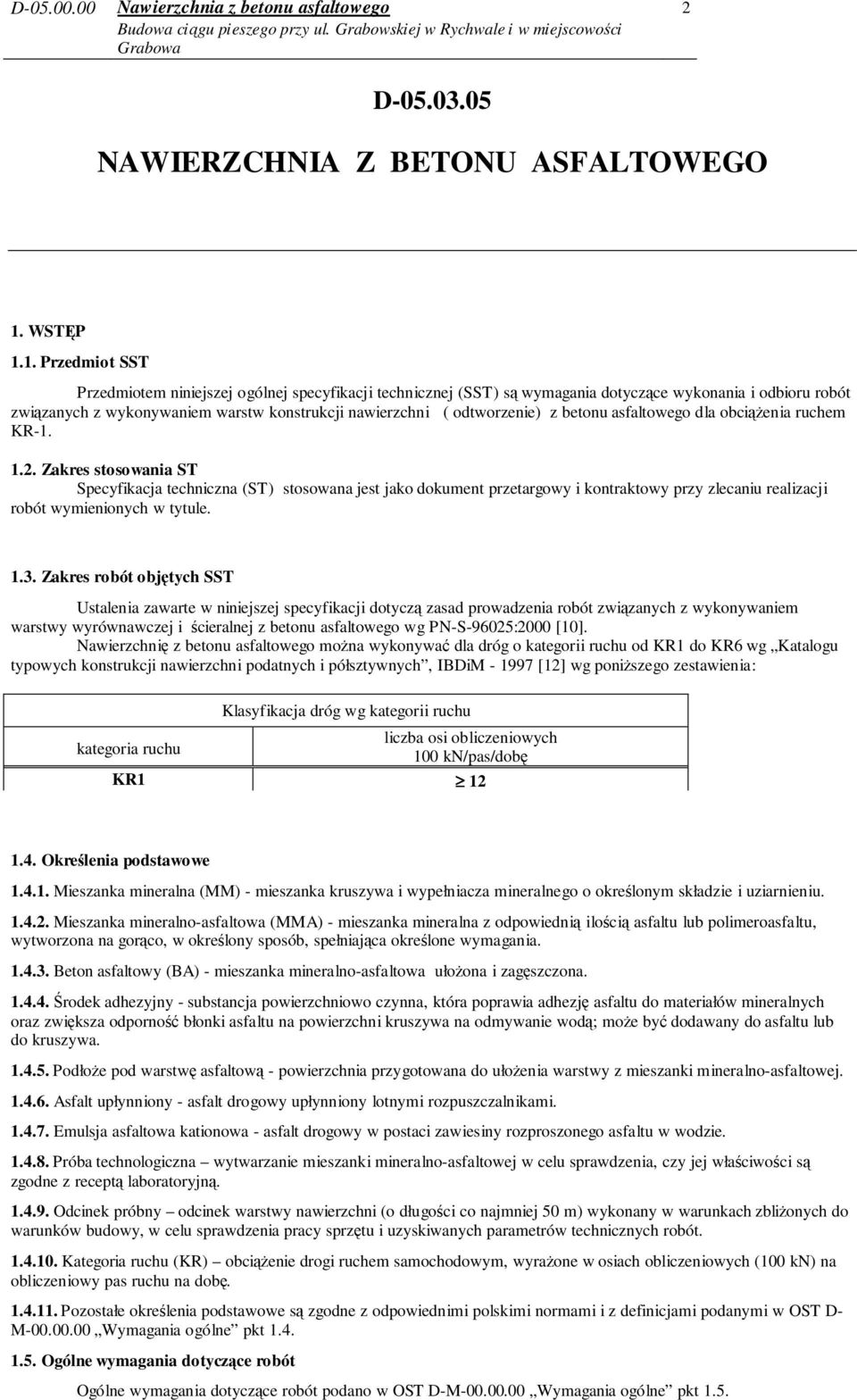 1. Przedmiot SST Przedmiotem niniejszej ogólnej specyfikacji technicznej (SST) są wymagania dotyczące wykonania i odbioru robót związanych z wykonywaniem warstw konstrukcji nawierzchni ( odtworzenie)