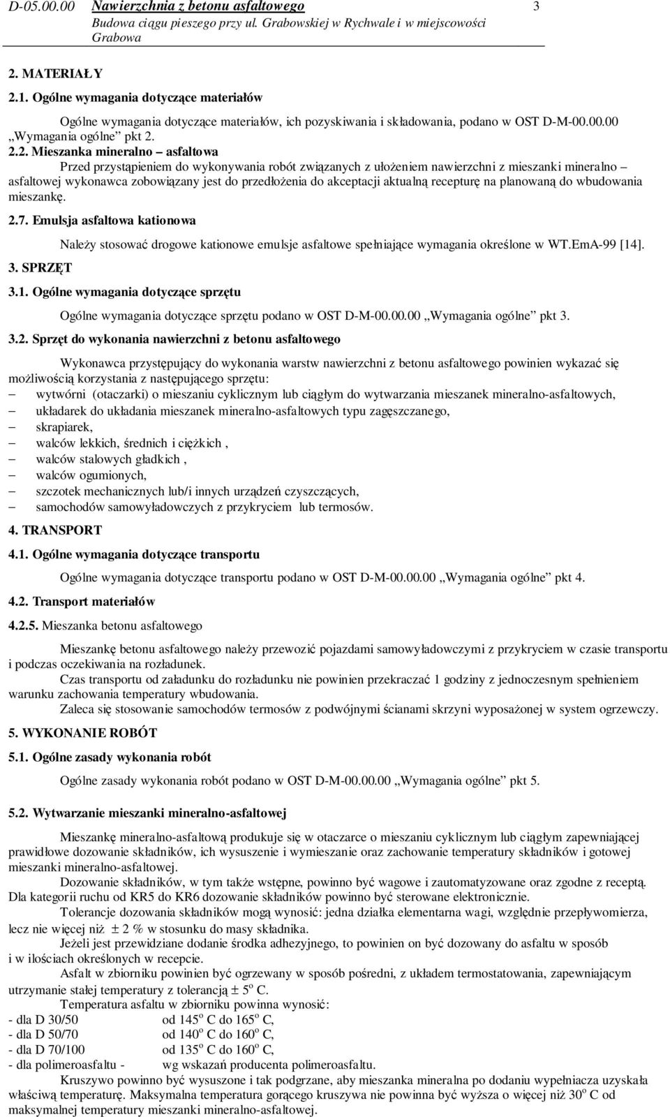 recepturę na planowaną do wbudowania mieszankę. 2.7. Emulsja asfaltowa kationowa 3. SPRZĘT Należy stosować drogowe kationowe emulsje asfaltowe spełniające wymagania określone w WT.EmA-99 [14